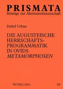 Title: Die augusteische Herrschaftsprogrammatik in Ovids «Metamorphosen»