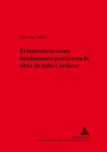 Title: El intersticio como fundamento poético en la obra de Julio Cortázar