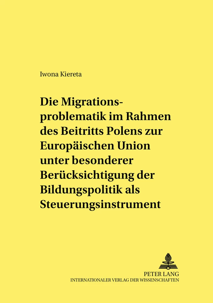 Titel: Die Migrationsproblematik im Rahmen des Beitritts Polens zur Europäischen Union unter besonderer Berücksichtigung der Bildungspolitik als Steuerungsinstrument