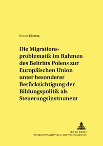 Titel: Die Migrationsproblematik im Rahmen des Beitritts Polens zur Europäischen Union unter besonderer Berücksichtigung der Bildungspolitik als Steuerungsinstrument