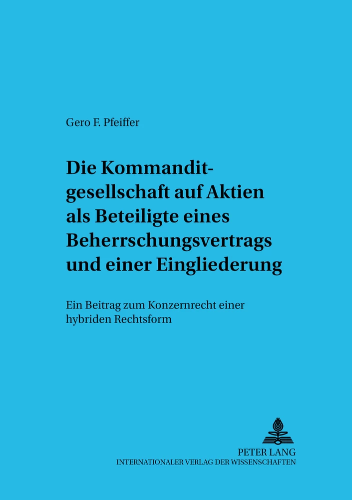 Titel: Die Kommanditgesellschaft auf Aktien als Beteiligte eines Beherrschungsvertrags und einer Eingliederung