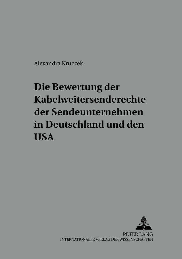 Titel: Die Bewertung der Kabelweitersenderechte der Sendeunternehmen in Deutschland und den USA