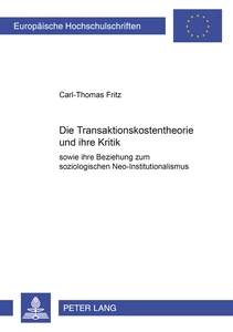 Titel: Die Transaktionskostentheorie und ihre Kritik sowie ihre Beziehung zum soziologischen Neo-Institutionalismus