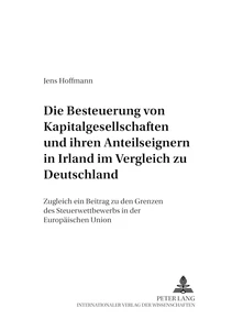 Titel: Die Besteuerung von Kapitalgesellschaften und ihren Anteilseignern in Irland im Vergleich zu Deutschland