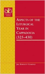Title: Aspects of the Liturgical Year in Cappadocia (325-430)