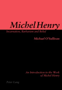 Title: Michel Henry: Incarnation, Barbarism and Belief