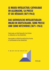 Title: Das katholische Intellektuellenmilieu in Deutschland, seine Presse und seine Netzwerke (1871-1963)- Le milieu intellectuel catholique en Allemagne, sa presse et ses réseaux (1871-1963)