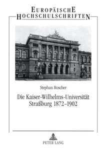 Title: Die Kaiser-Wilhelms-Universität Straßburg 1872-1902