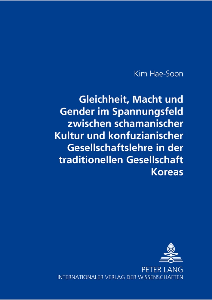 Titel: Gleichheit, Macht und Gender im Spannungsfeld zwischen schamanischer Kultur und konfuzianischer Gesellschaftslehre in der traditionellen Gesellschaft Koreas