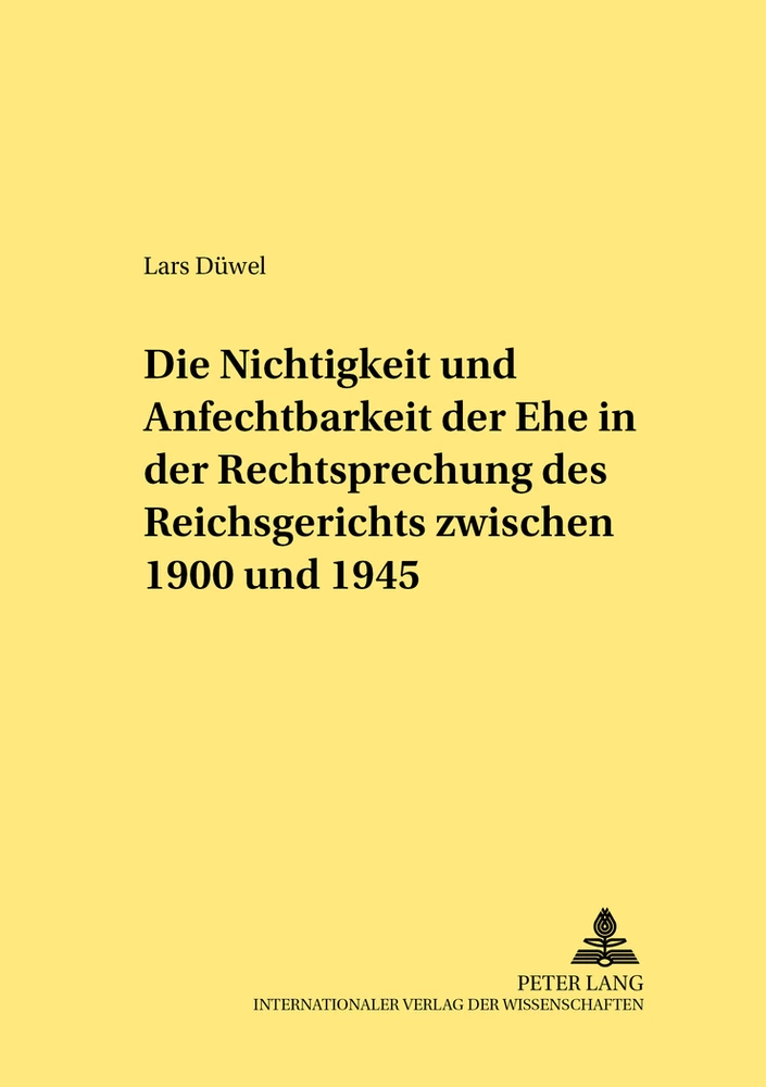 Titel: Die Nichtigkeit und Anfechtbarkeit der Ehe in der Rechtsprechung des Reichsgerichts zwischen 1900 und 1945