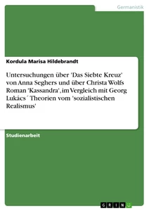 Título: Untersuchungen über 'Das Siebte Kreuz' von Anna Seghers und über Christa Wolfs Roman 'Kassandra', im Vergleich mit Georg Lukács´ Theorien vom 'sozialistischen Realismus' 
