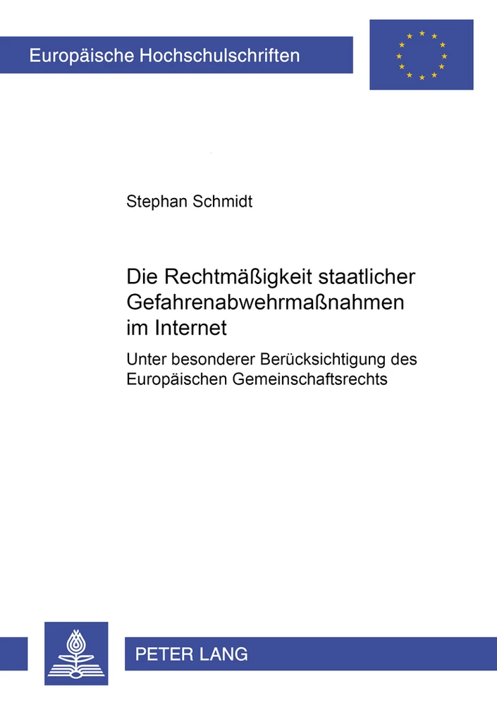Titel: Die Rechtmäßigkeit staatlicher Gefahrenabwehrmaßnahmen im Internet unter besonderer Berücksichtigung des Europäischen Gemeinschaftsrechts