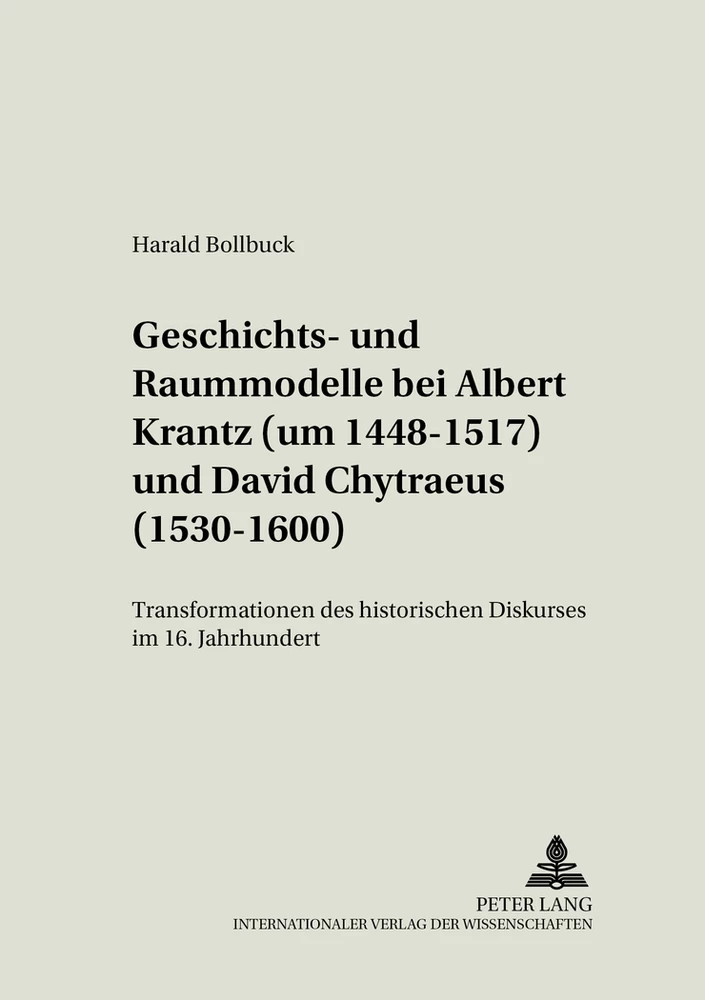 Titel: Geschichts- und Raummodelle bei Albert Krantz (um 1448-1517) und David Chytraeus (1530-1600)