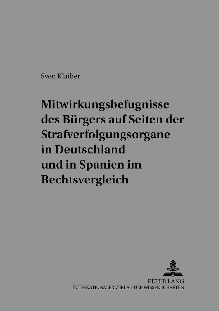 Titel: Mitwirkungsbefugnisse des Bürgers auf Seiten der Strafverfolgungsorgane in Deutschland und in Spanien im Rechtsvergleich