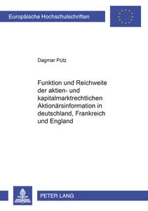 Titel: Funktion und Reichweite der aktien- und kapitalmarktrechtlichen Aktionärsinformation in Deutschland, Frankreich und England