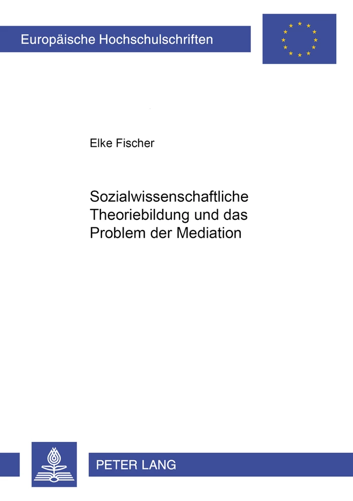 Titel: Sozialwissenschaftliche Theoriebildung und das Problem der Mediation