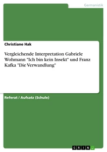 Titel: Vergleichende Interpretation Gabriele Wohmann "Ich bin kein Insekt" und Franz Kafka "Die Verwandlung"