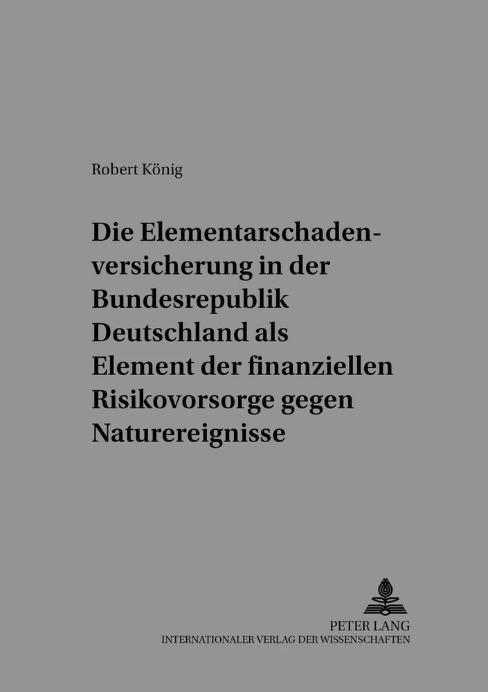 Title: Die Elementarschadenversicherung in der Bundesrepublik Deutschland als Element der finanziellen Risikovorsorge gegen Naturereignisse