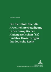 Title: Die Richtlinie über die Arbeitnehmerbeteiligung in der Europäischen Aktiengesellschaft (SE) und ihre Umsetzung in das deutsche Recht