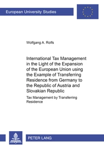 Title: International Tax Management in the Light of the Expansion of the European Union using the Example of Transferring Residence from Germany to the Republic of Austria and the Slovakian Republic
