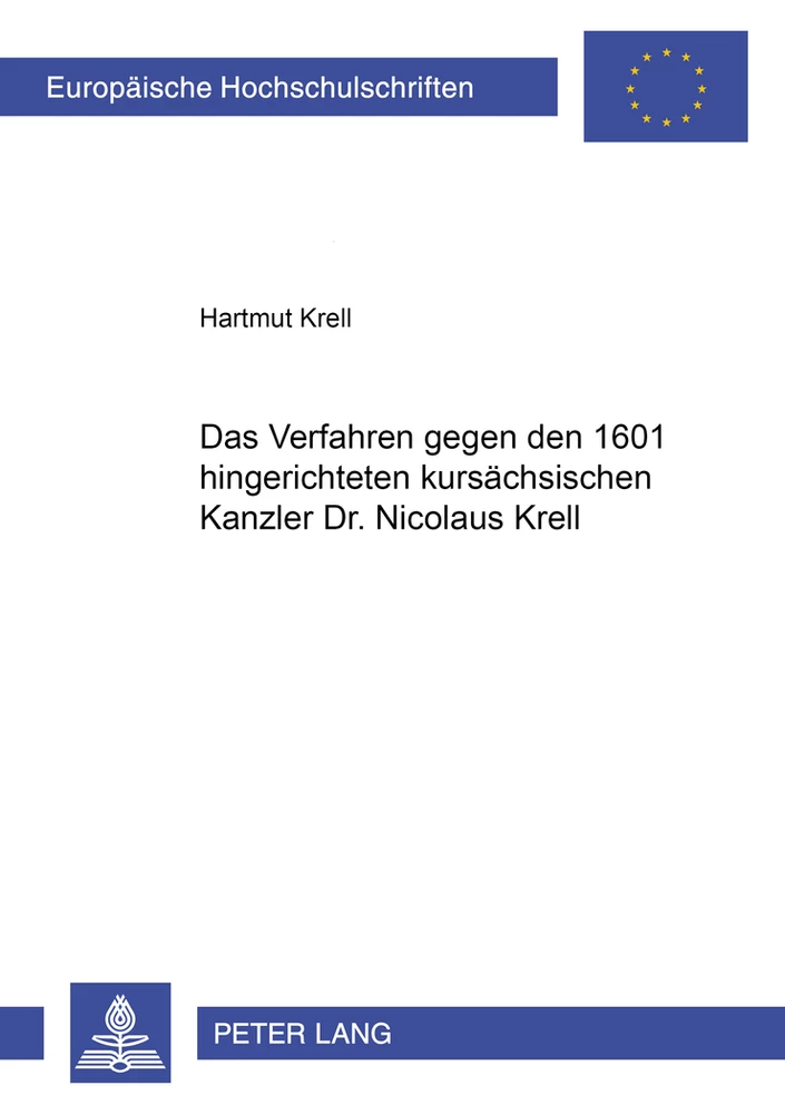 Titel: Das Verfahren gegen den 1601 hingerichteten kursächsischen Kanzler Dr. Nicolaus Krell
