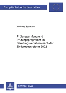Titel: Prüfungsumfang und Prüfungsprogramm im Berufungsverfahren nach der Zivilprozessreform 2002