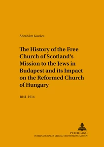 Title: The History of the Free Church of Scotland’s Mission to the Jews in Budapest and its Impact on the Reformed Church of Hungary