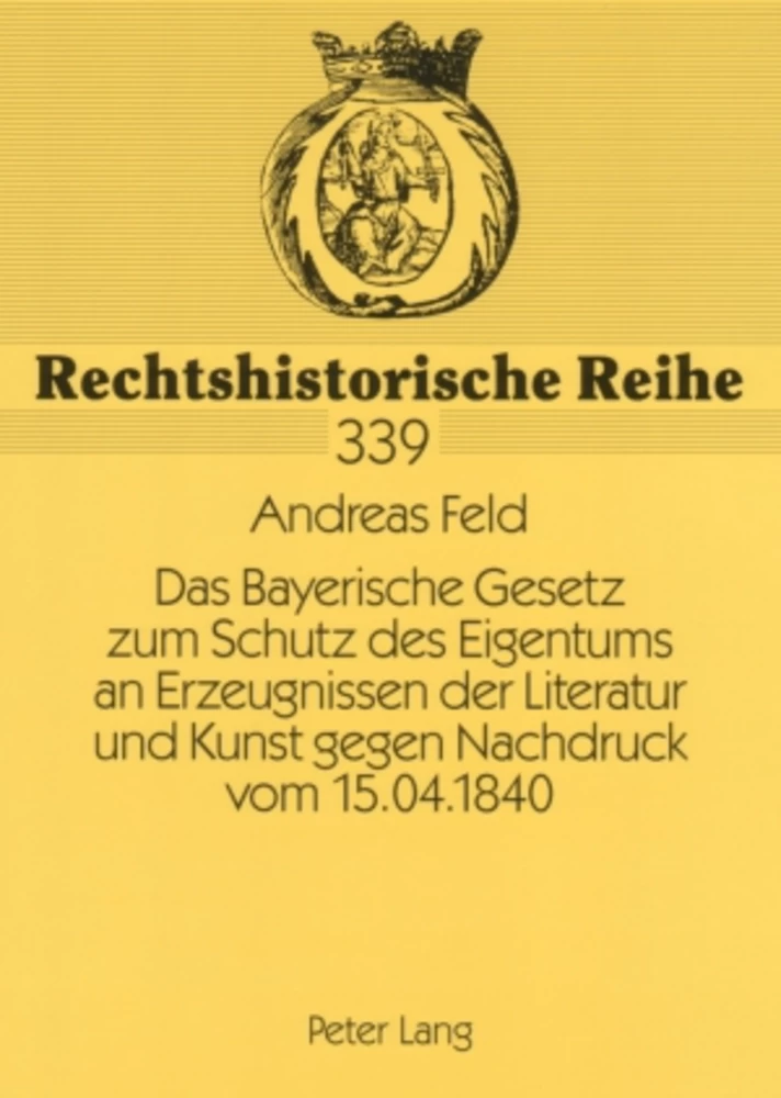 Titel: Das Bayerische Gesetz zum Schutz des Eigentums an Erzeugnissen der Literatur und Kunst gegen Nachdruck vom 15.04.1840