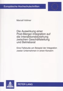 Title: Die Auswirkung einer Post-Merger-Integration auf die Interaktionsbeziehung zwischen Geschäftsleitung und Betriebsrat