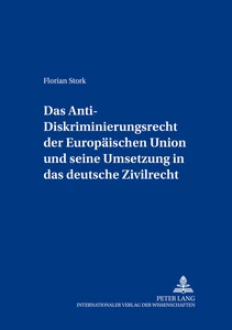 Titel: Das Anti-Diskriminierungsrecht der Europäischen Union und seine Umsetzung in das deutsche Zivilrecht