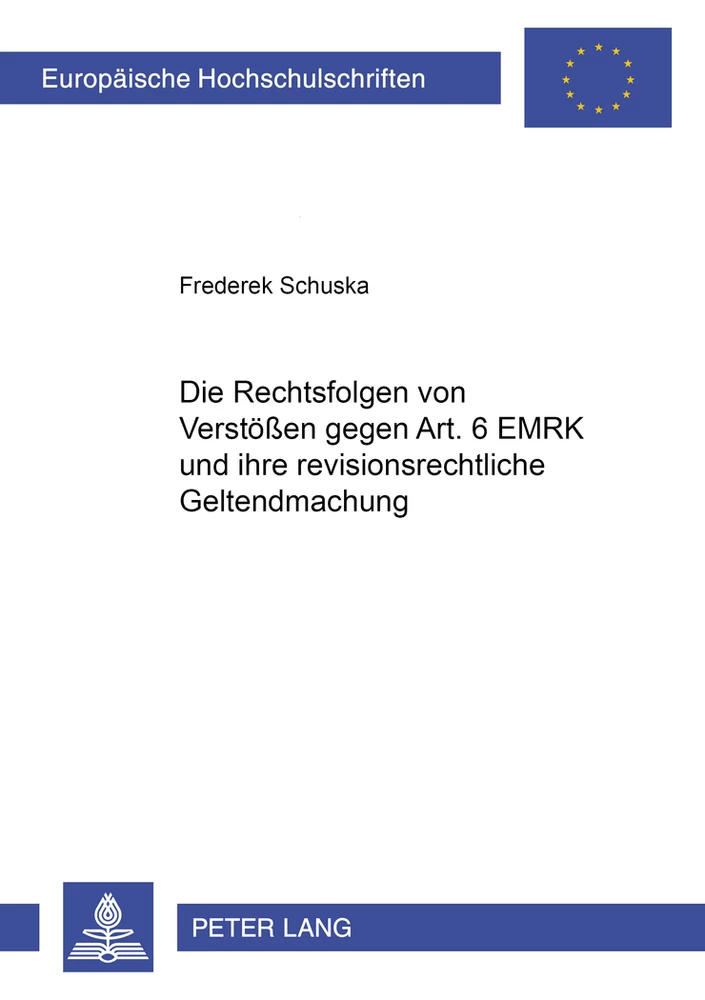 Title: Die Rechtsfolgen von Verstößen gegen Art. 6 EMRK und ihre revisionsrechtliche Geltendmachung