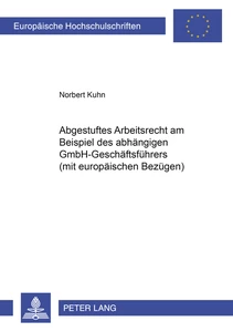 Title: Abgestuftes Arbeitsrecht am Beispiel des abhängigen GmbH-Geschäftsführers (mit europäischen Bezügen)
