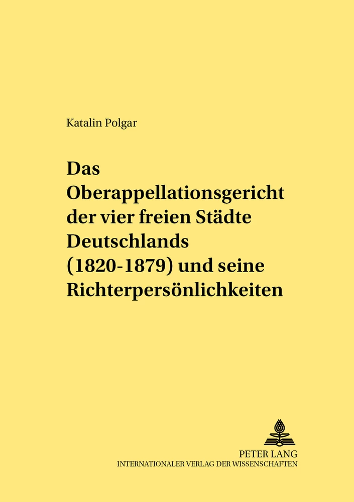 Titel: Das Oberappellationsgericht der vier freien Städte Deutschlands (1820-1879) und seine Richterpersönlichkeiten