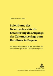 Title: Spielräume des Gesetzgebers für die Erweiterung des Zugangs der Zeitungsverlage zum Rundfunk in Bayern