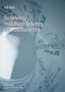 Titel: Zur Herleitung musikalischer Bedeutung und musikalischer Ethik