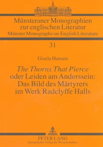 Title: «The Thorns That Pierce» oder Leiden am Anderssein: Das Bild des Märtyrers im Werk Radclyffe Halls