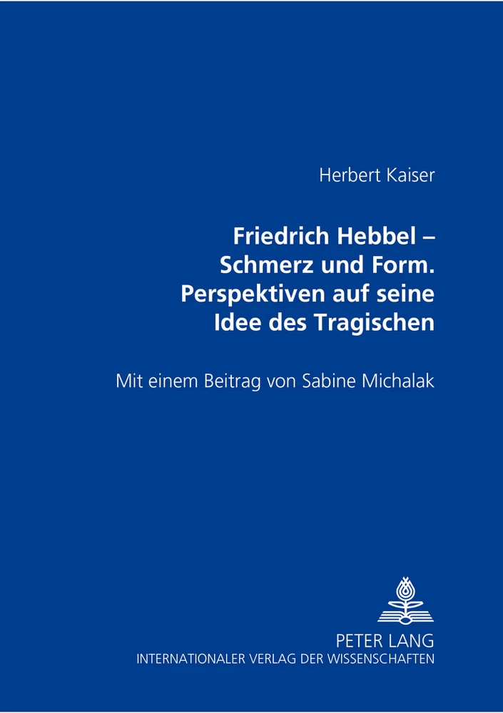 Titel: Friedrich Hebbel – Schmerz und Form. Perspektiven auf seine Idee des Tragischen