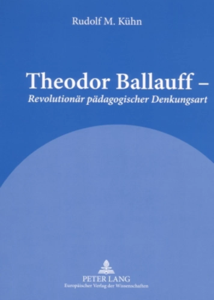 Titel: Theodor Ballauff – «Revolutionär pädagogischer Denkungsart»
