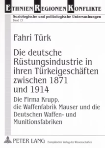 Titel: Die deutsche Rüstungsindustrie in ihren Türkeigeschäften zwischen 1871 und 1914