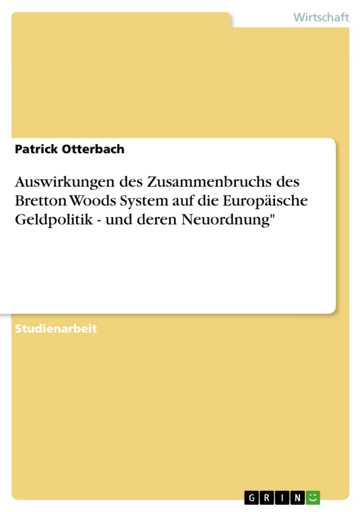Titel: Auswirkungen des Zusammenbruchs des Bretton Woods System auf die Europäische Geldpolitik - und deren Neuordnung"