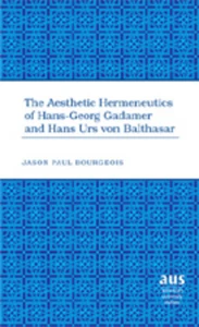 Title: The Aesthetic Hermeneutics of Hans-Georg Gadamer and Hans Urs von Balthasar