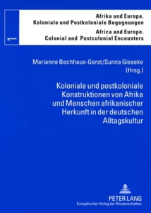 Title: Koloniale und postkoloniale Konstruktionen von Afrika und Menschen afrikanischer Herkunft in der deutschen Alltagskultur