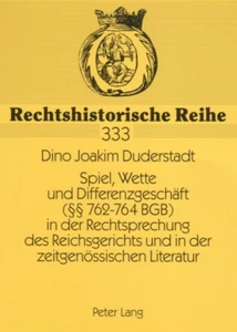 Titel: Spiel, Wette und Differenzgeschäft (§§ 762-764 BGB) in der Rechtsprechung des Reichsgerichts und in der zeitgenössischen Literatur