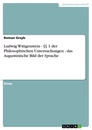 Titre: Ludwig Wittgenstein - §§ 1 der Philosophischen Untersuchungen - das Augustinische Bild der Sprache