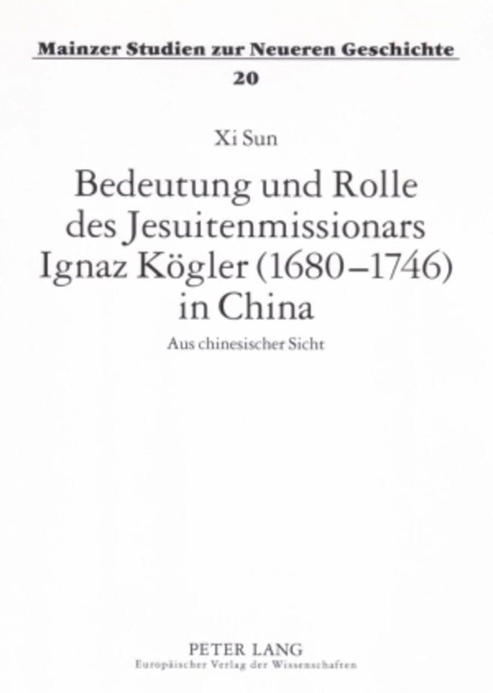 Titel: Bedeutung und Rolle des Jesuitenmissionars Ignaz Kögler (1680-1746) in China
