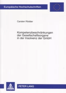 Titel: Kompetenzbeschränkungen der Gesellschaftsorgane in der Insolvenz der GmbH
