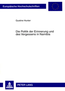Title: Die Politik der Erinnerung und des Vergessens in Namibia