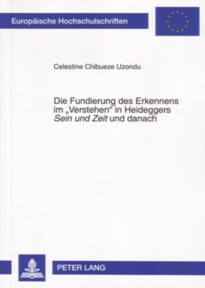 Titel: Die Fundierung des Erkennens im «Verstehen» in Heideggers «Sein und Zeit» und danach