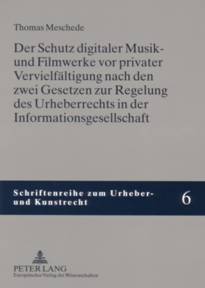 Titel: Der Schutz digitaler Musik- und Filmwerke vor privater Vervielfältigung nach den zwei Gesetzen zur Regelung des Urheberrechts in der Informationsgesellschaft