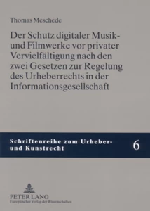 Titel: Der Schutz digitaler Musik- und Filmwerke vor privater Vervielfältigung nach den zwei Gesetzen zur Regelung des Urheberrechts in der Informationsgesellschaft